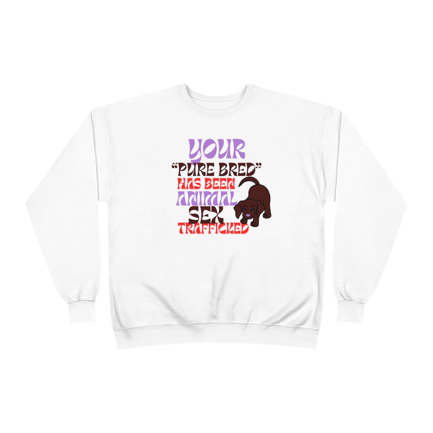 Your Purebred Has Been Animal Sex Trafficked EcoSmart Unisex Pullover Crewneck Sweatshirt