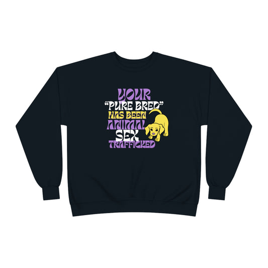 Your Purebred Has Been Animal Sex Trafficked EcoSmart Unisex Pullover Crewneck Sweatshirt