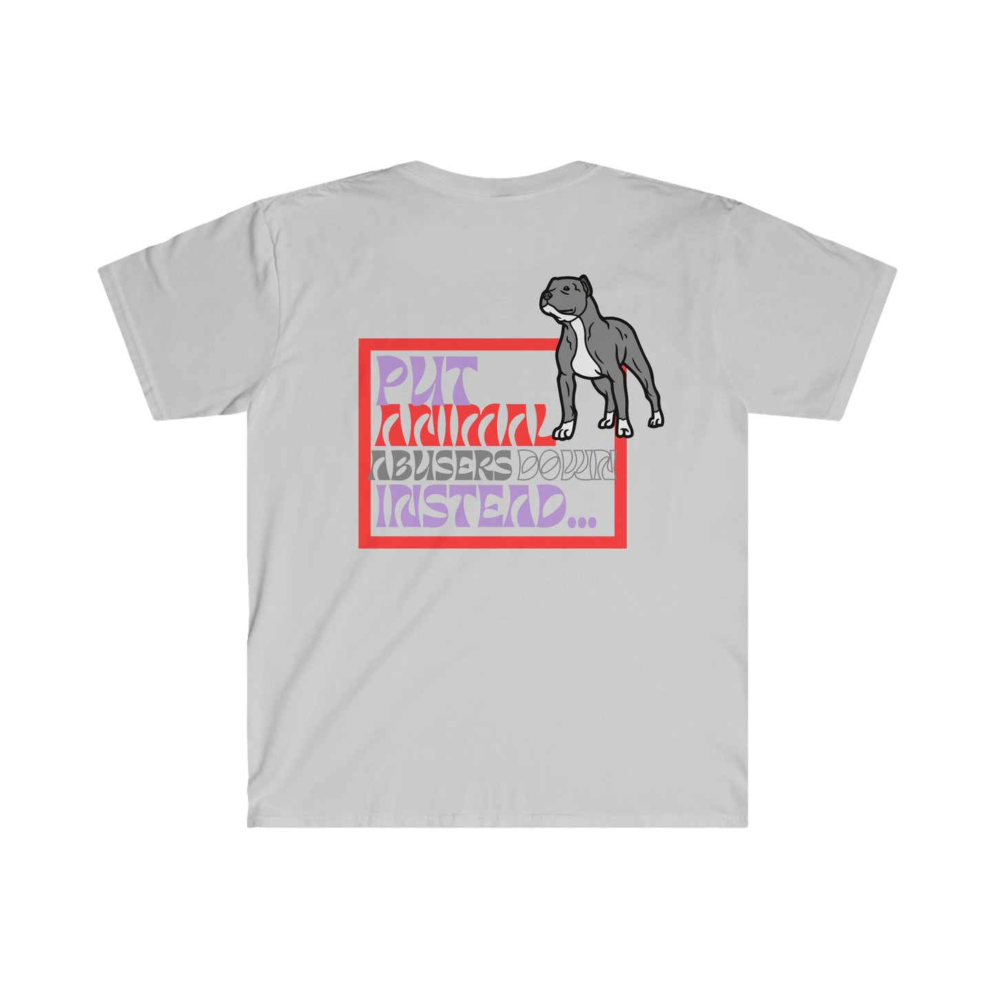 Put Animal Abusers Down Instead… Unisex Tshirt